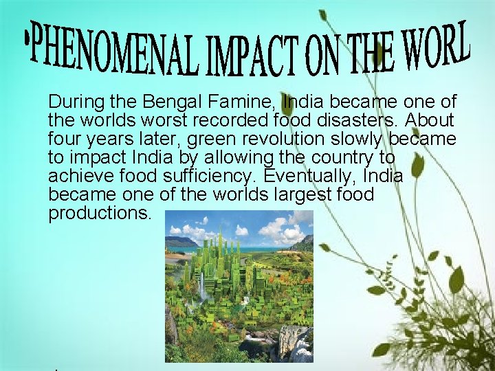 During the Bengal Famine, India became one of the worlds worst recorded food disasters. During the Bengal Famine, India became one of the worlds worst recorded food disasters.