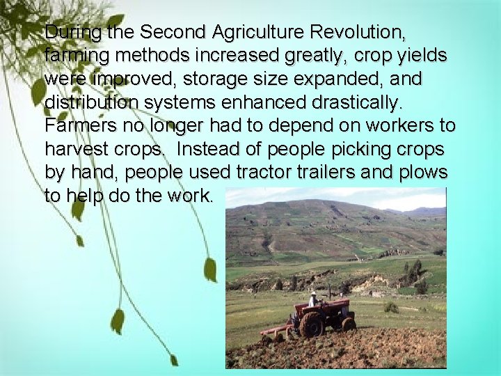 During the Second Agriculture Revolution, farming methods increased greatly, crop yields were improved, storage