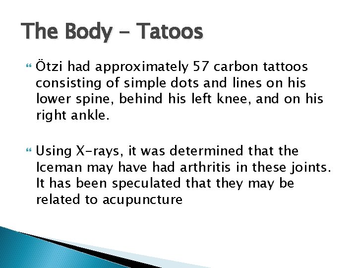 The Body - Tatoos Ötzi had approximately 57 carbon tattoos consisting of simple dots