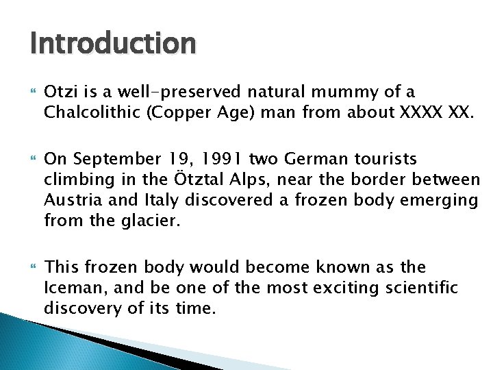 Introduction Otzi is a well-preserved natural mummy of a Chalcolithic (Copper Age) man from
