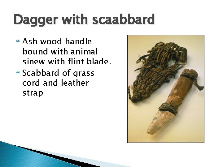 Dagger with scaabbard Ash wood handle bound with animal sinew with flint blade. Scabbard