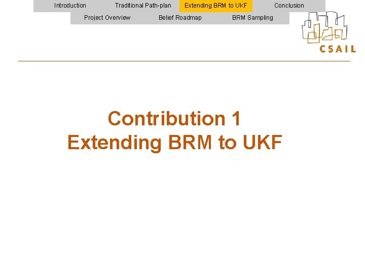 Introduction Traditional Path-plan Project Overview Extending BRM to UKF Belief Roadmap Conclusion BRM Sampling