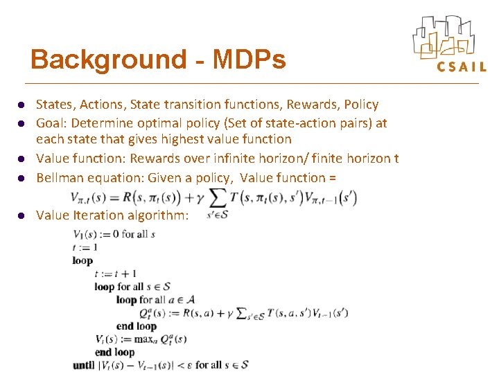 Background - MDPs l States, Actions, State transition functions, Rewards, Policy Goal: Determine optimal