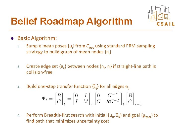 Belief Roadmap Algorithm l Basic Algorithm: 1. Sample mean poses {μi} from Cfree using