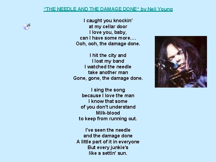 “THE NEEDLE AND THE DAMAGE DONE“ by Neil Young I caught you knockin' at