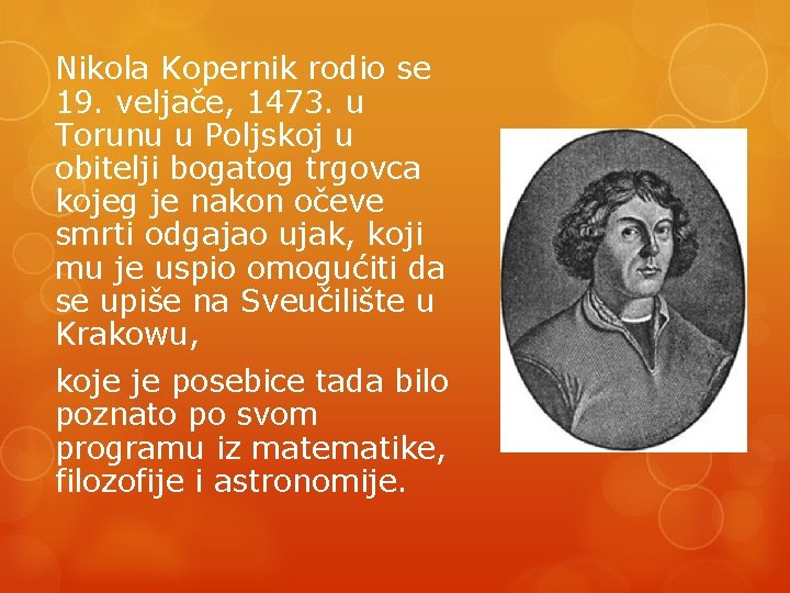 Nikola Kopernik rodio se 19. veljače, 1473. u Torunu u Poljskoj u obitelji bogatog