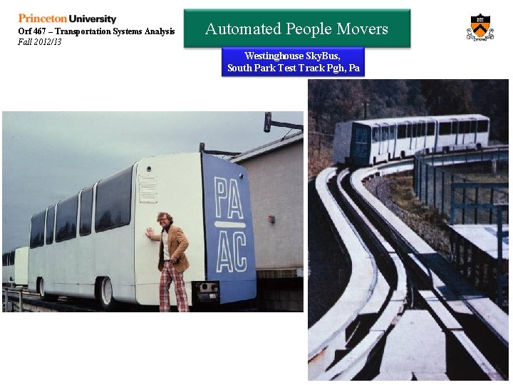 Orf 467 – Transportation Systems Analysis Fall 2012/13 Automated People Movers Westinghouse Sky. Bus,