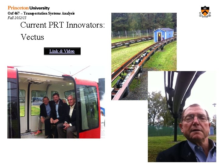 Orf 467 – Transportation Systems Analysis Fall 2012/13 Current PRT Innovators: Vectus Link &