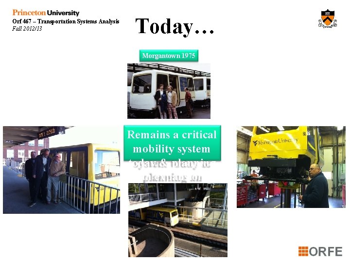 Orf 467 – Transportation Systems Analysis Fall 2012/13 Today… Morgantown 1975 Remains a critical