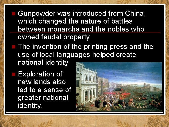 Gunpowder was introduced from China, which changed the nature of battles between monarchs and