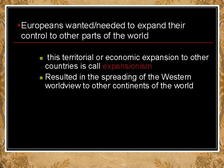§Europeans wanted/needed to expand their control to other parts of the world this territorial