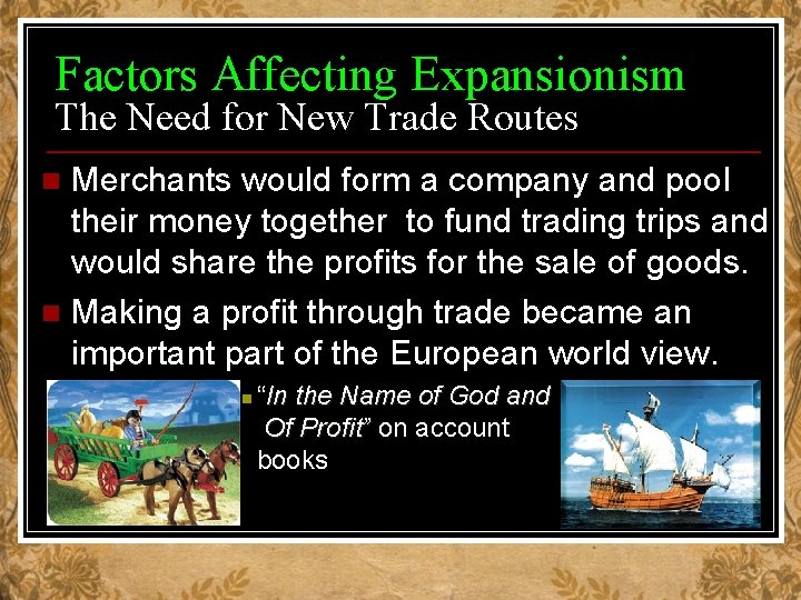 Factors Affecting Expansionism The Need for New Trade Routes Merchants would form a company