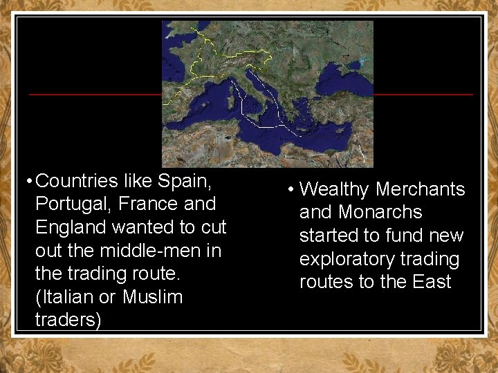  • Countries like Spain, Portugal, France and England wanted to cut out the