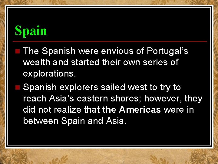 Spain The Spanish were envious of Portugal’s wealth and started their own series of