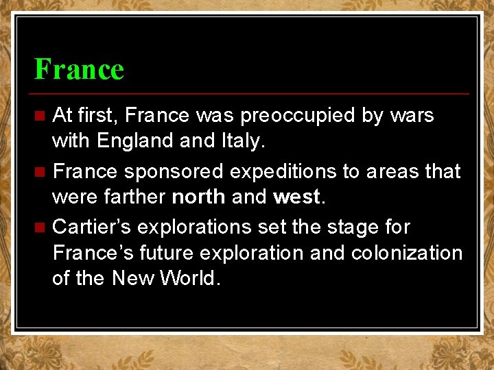 France At first, France was preoccupied by wars with England Italy. n France sponsored