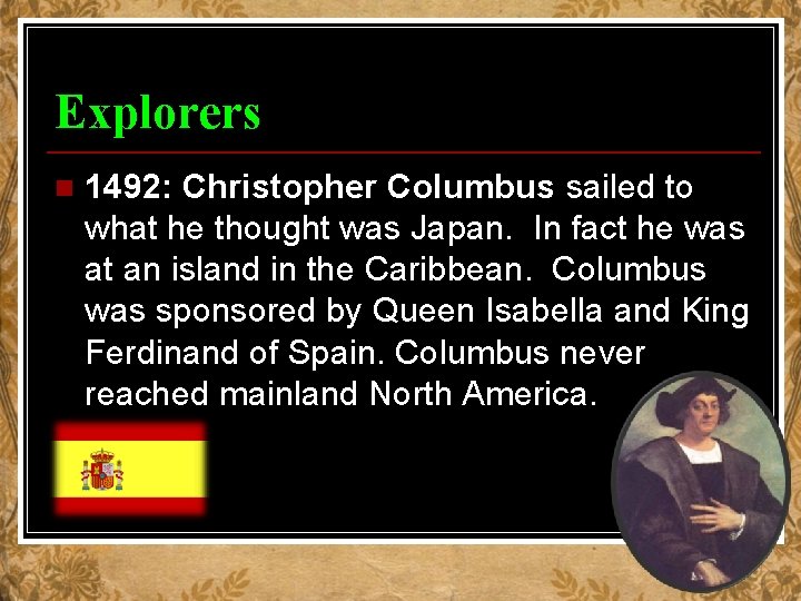 Explorers n 1492: Christopher Columbus sailed to what he thought was Japan. In fact