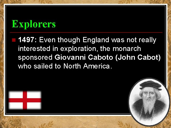 Explorers n 1497: Even though England was not really interested in exploration, the monarch