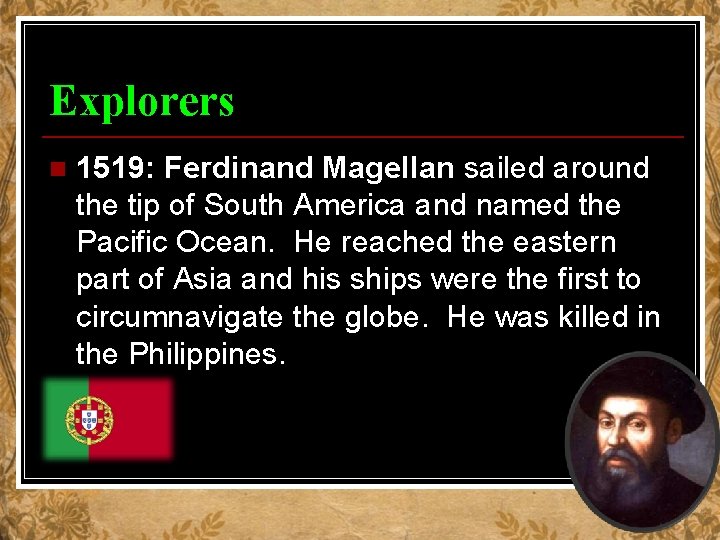 Explorers n 1519: Ferdinand Magellan sailed around the tip of South America and named