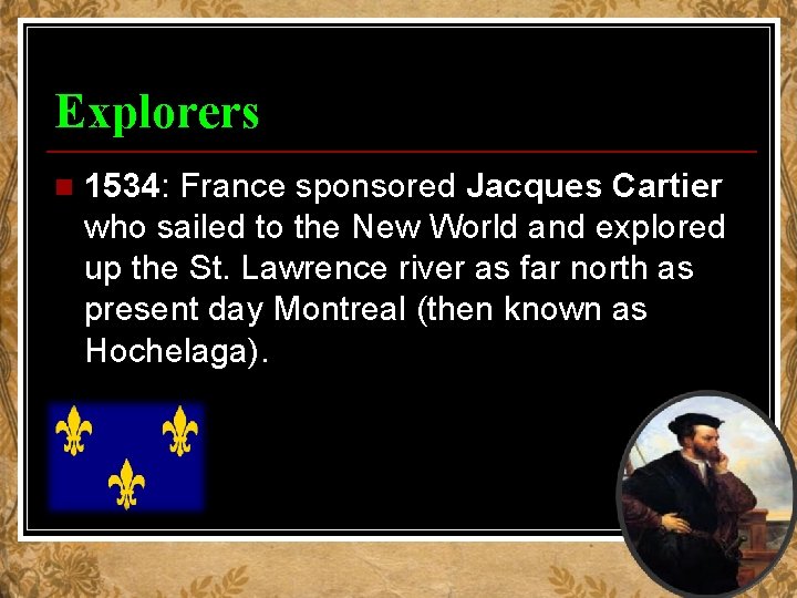 Explorers n 1534: France sponsored Jacques Cartier who sailed to the New World and