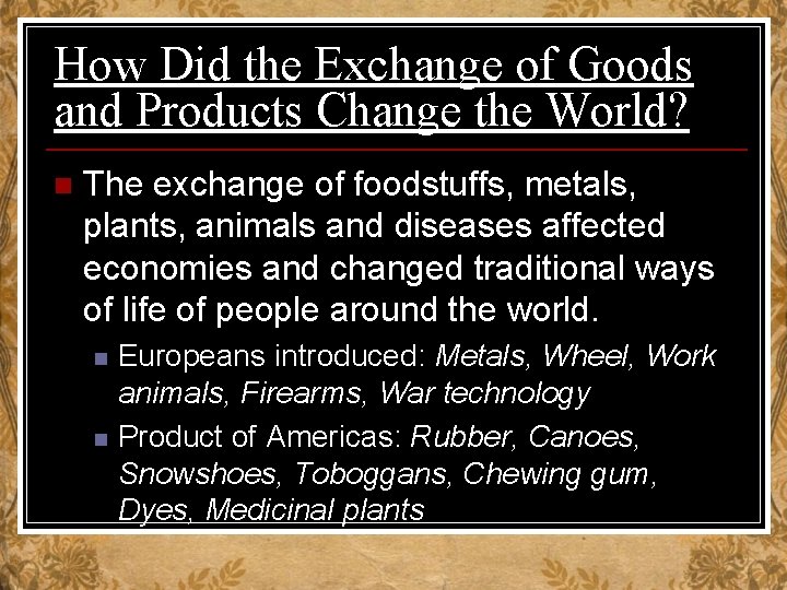 How Did the Exchange of Goods and Products Change the World? n The exchange