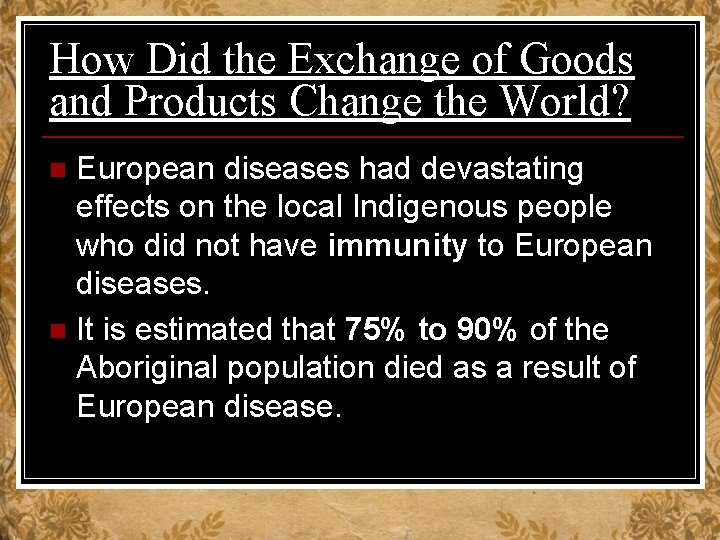 How Did the Exchange of Goods and Products Change the World? European diseases had