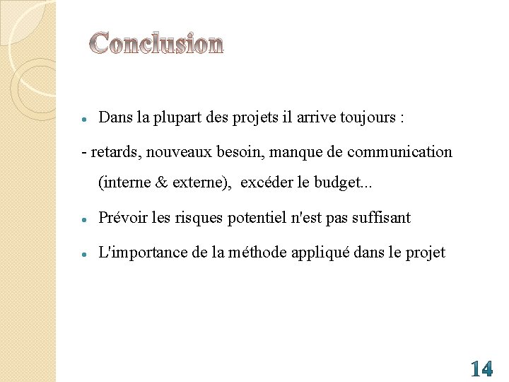 Conclusion Dans la plupart des projets il arrive toujours : - retards, nouveaux besoin,