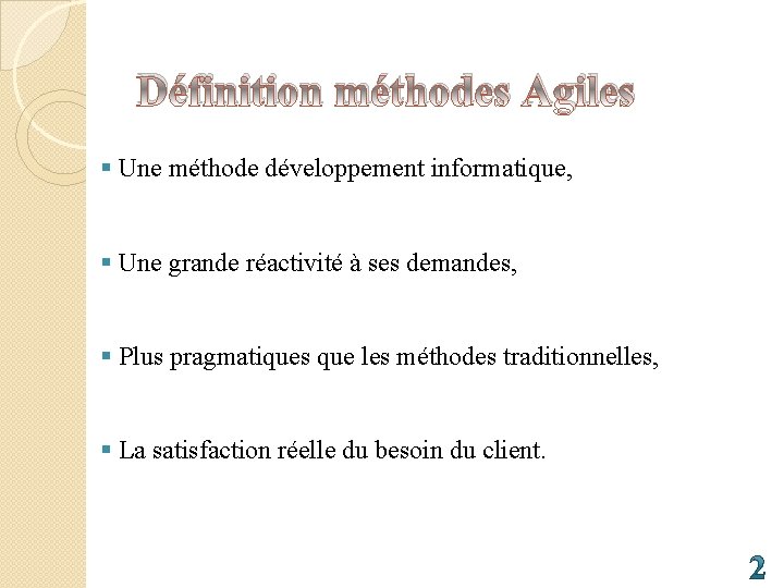 Définition méthodes Agiles § Une méthode développement informatique, § Une grande réactivité à ses