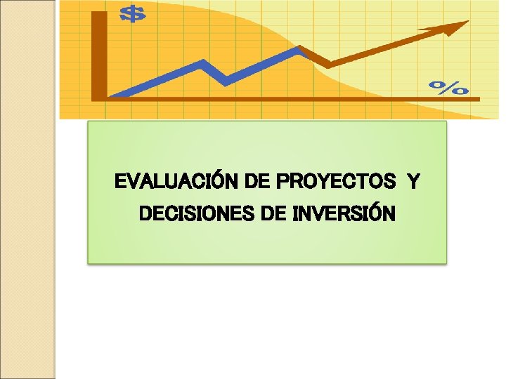 EVALUACIÓN DE PROYECTOS Y DECISIONES DE INVERSIÓN 