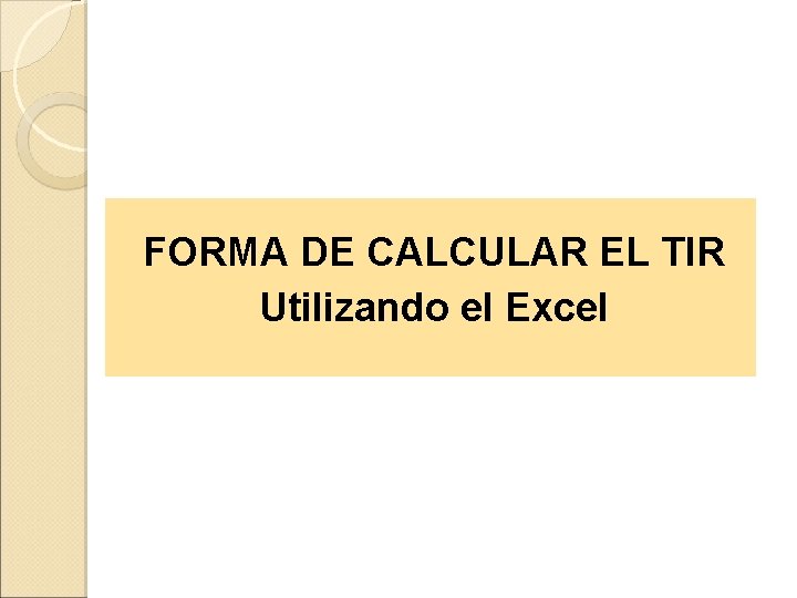 FORMA DE CALCULAR EL TIR Utilizando el Excel 