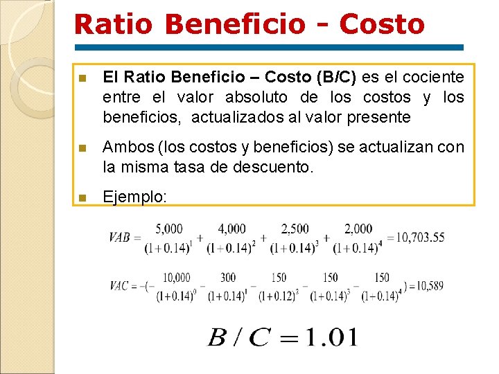 Ratio Beneficio - Costo n El Ratio Beneficio – Costo (B/C) es el cociente