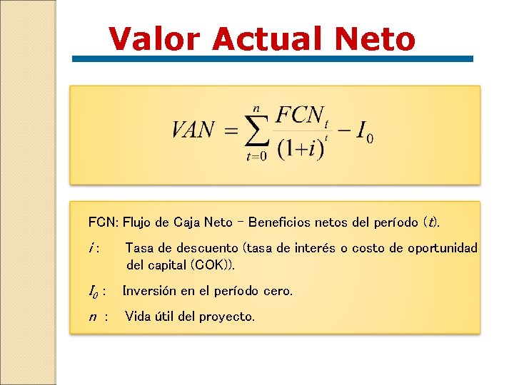 Valor Actual Neto FCN: Flujo de Caja Neto - Beneficios netos del período (t).