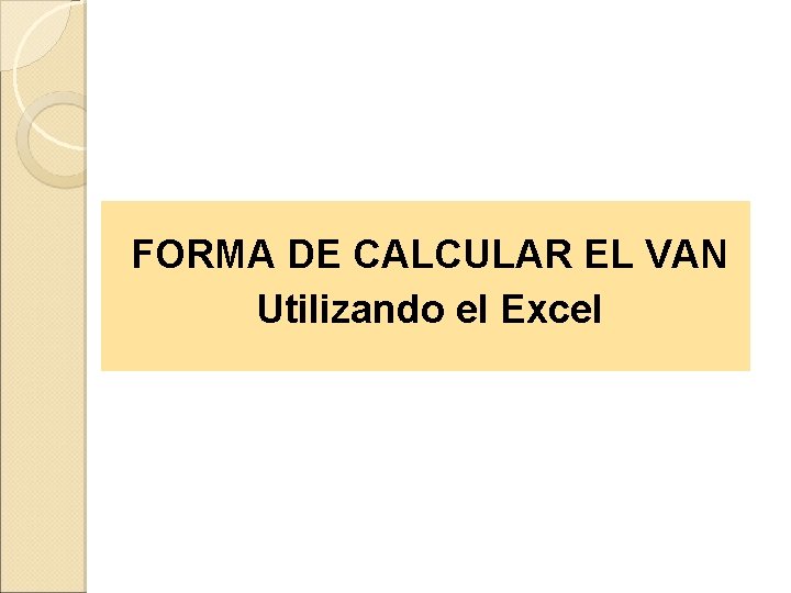 FORMA DE CALCULAR EL VAN Utilizando el Excel 