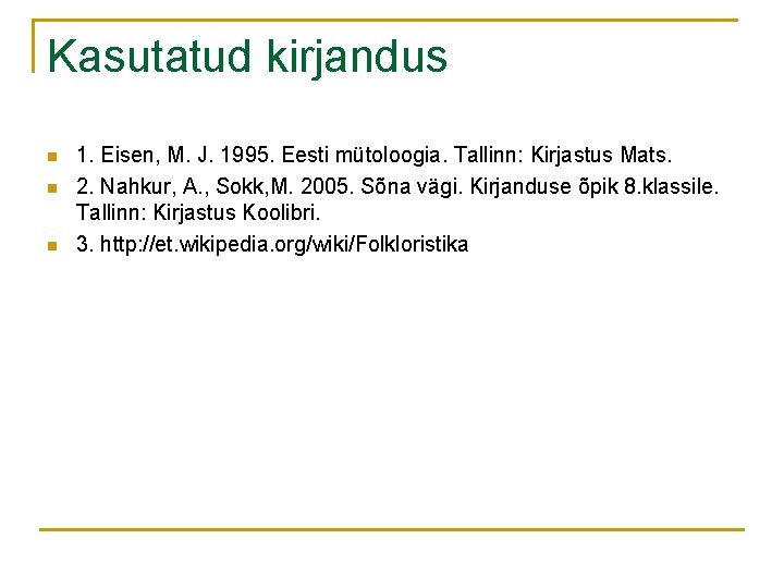 Kasutatud kirjandus n n n 1. Eisen, M. J. 1995. Eesti mütoloogia. Tallinn: Kirjastus