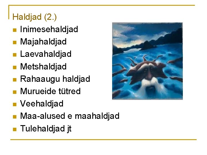 Haldjad (2. ) n Inimesehaldjad n Majahaldjad n Laevahaldjad n Metshaldjad n Rahaaugu haldjad