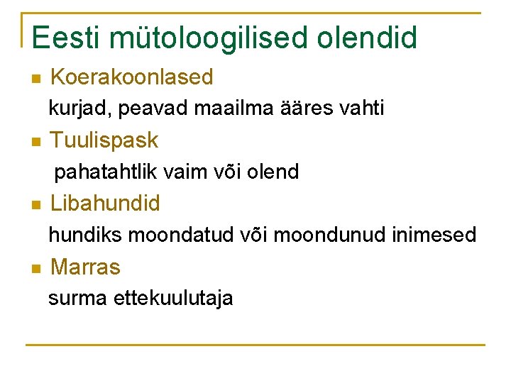 Eesti mütoloogilised olendid n Koerakoonlased kurjad, peavad maailma ääres vahti n Tuulispask pahatahtlik vaim
