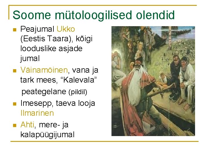 Soome mütoloogilised olendid n n Peajumal Ukko (Eestis Taara), kõigi looduslike asjade jumal Väinamöinen,