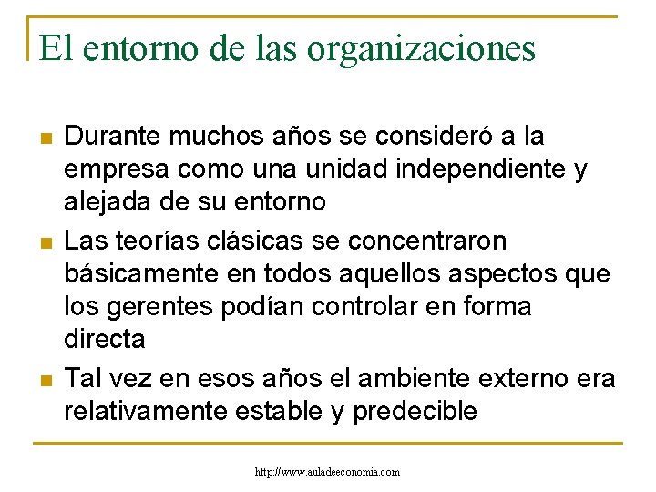 El entorno de las organizaciones n n n Durante muchos años se consideró a