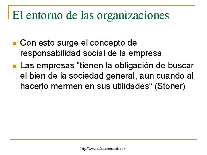 El entorno de las organizaciones n n Con esto surge el concepto de responsabilidad