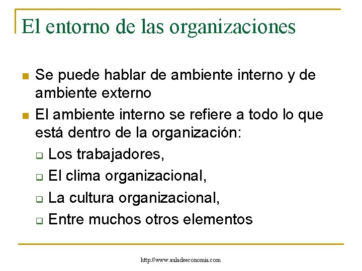 El entorno de las organizaciones n n Se puede hablar de ambiente interno y