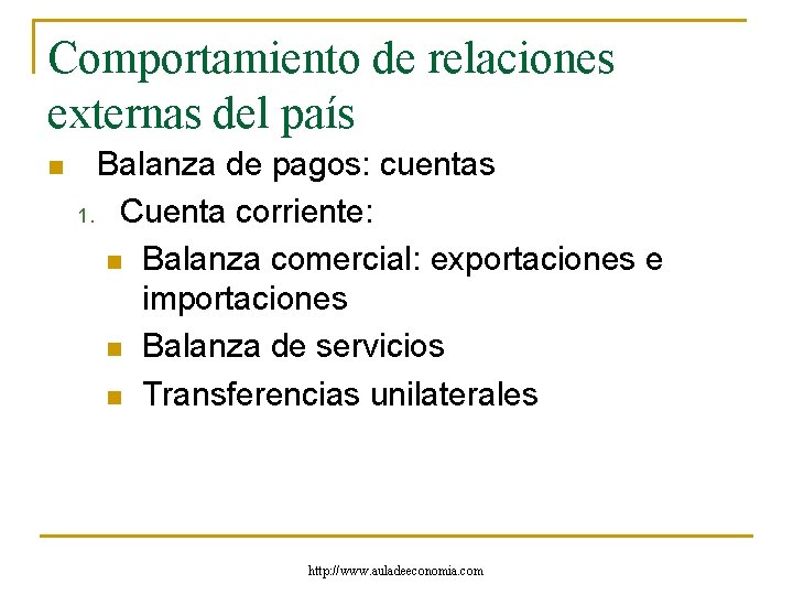 Comportamiento de relaciones externas del país n Balanza de pagos: cuentas 1. Cuenta corriente: