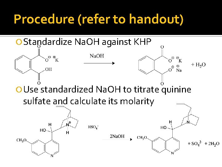 Procedure (refer to handout) Standardize Na. OH against KHP Use standardized Na. OH to