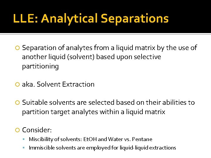 LLE: Analytical Separations Separation of analytes from a liquid matrix by the use of