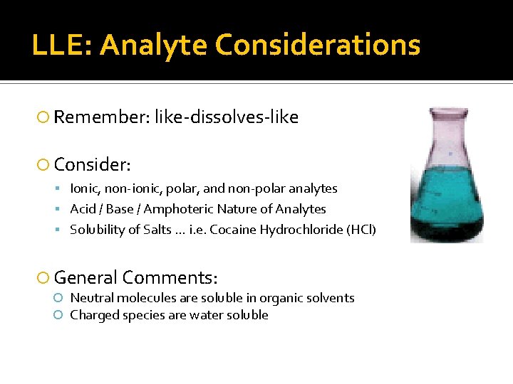 LLE: Analyte Considerations Remember: like-dissolves-like Consider: Ionic, non-ionic, polar, and non-polar analytes Acid /