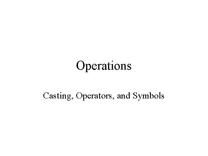 Operations Casting, Operators, and Symbols 
