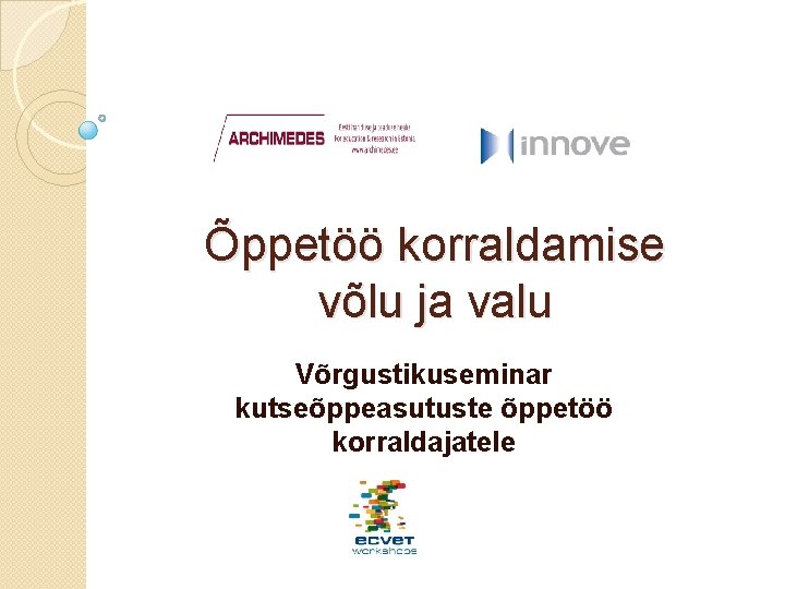 Õppetöö korraldamise võlu ja valu Võrgustikuseminar kutseõppeasutuste õppetöö korraldajatele 