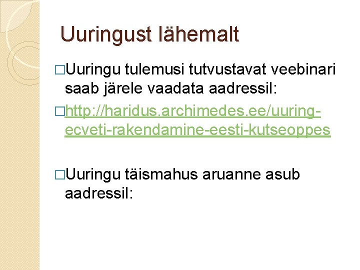 Uuringust lähemalt �Uuringu tulemusi tutvustavat veebinari saab järele vaadata aadressil: �http: //haridus. archimedes. ee/uuringecveti-rakendamine-eesti-kutseoppes