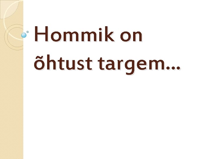 Hommik on õhtust targem. . . 