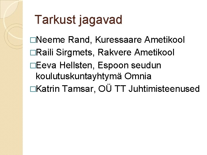 Tarkust jagavad �Neeme Rand, Kuressaare Ametikool �Raili Sirgmets, Rakvere Ametikool �Eeva Hellsten, Espoon seudun