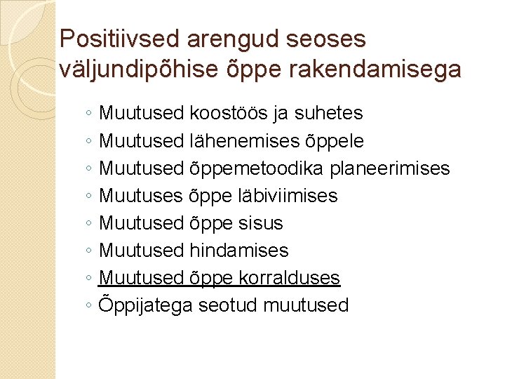 Positiivsed arengud seoses väljundipõhise õppe rakendamisega ◦ ◦ ◦ ◦ Muutused koostöös ja suhetes