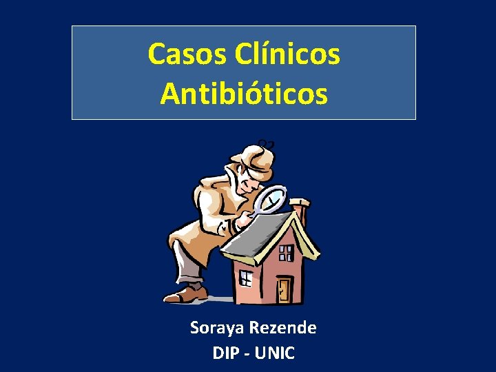 Casos Clínicos Antibióticos Soraya Rezende DIP - UNIC 